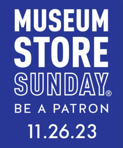 Museum Store Sunday - Be a Patron
