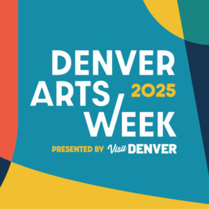 Denver Arts Week 2025 presented by Visit Denver